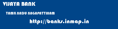 VIJAYA BANK  TAMIL NADU NAGAPATTINAM    banks information 
